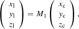 Mathematical equation: $$ \begin{aligned} \left( \begin{array}{c} x_{\rm l} \\ y_{\rm l} \\ z_{\rm l} \\ \end{array} \right) =M_1 \left( \begin{array}{c} x_{\rm c} \\ y_{\rm c} \\ z_{\rm c} \\ \end{array} \right), \end{aligned} $$