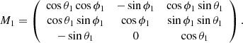 Mathematical equation: $$ \begin{aligned} M_1= \left( \begin{array}{ccc} \cos {\theta _1}\cos {\phi _1}&-\sin {\phi _1}&\cos {\phi _1}\sin {\theta _1} \\ \cos {\theta _1}\sin {\phi _1}&\cos {\phi _1}&\sin {\phi _1}\sin {\theta _1} \\ -\sin {\theta _1}&0&\cos {\theta _1} \\ \end{array} \right). \end{aligned} $$