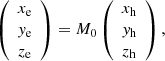 Mathematical equation: $$ \begin{aligned} \left( \begin{array}{c} x_{\rm e} \\ y_{\rm e} \\ z_{\rm e} \\ \end{array} \right) =M_0 \left( \begin{array}{c} x_{\rm h} \\ y_{\rm h} \\ z_{\rm h} \\ \end{array} \right), \end{aligned} $$