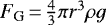 Mathematical equation: $F_{\textrm{G}}\,{=}\,\frac{4}{3}\pi r^3 \rho g$