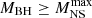 $ M_\mathrm{BH}\geq M_\mathrm{NS}^\mathrm{max} $