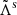 $ \tilde{\Lambda}^{\mathrm{s}} $
