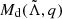 $ M_{\mathrm{d}}(\tilde\Lambda,q) $