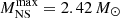 $ M_\mathrm{NS}^\mathrm{max}=2.42\,{M}_\odot $