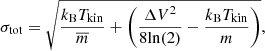$$ \begin{aligned} \sigma _{\rm tot} = \sqrt{\dfrac{k_{\rm B}T_{\rm kin}}{\overline{m}} + \Bigg ( \dfrac{\Delta V^{2}}{8\mathrm {ln}(2)} - \dfrac{k_{\rm B}T_{\rm kin}}{m}\Bigg )}, \end{aligned} $$