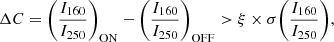 $$ \begin{aligned} \Delta C = \Bigg (\dfrac{I_{\rm 160}}{I_{\rm 250}}\Bigg )_{\rm ON} - \Bigg (\dfrac{I_{\rm 160}}{I_{\rm 250}}\Bigg )_{\rm OFF} > \xi \times \sigma \Bigg ( \dfrac{I_{\rm 160}}{I_{\rm 250}}\Bigg ), \end{aligned} $$