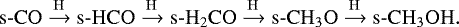 \begin{equation*}\mathrm{s\hbox{-}CO \xrightarrow{H} s\hbox{-}HCO \xrightarrow{H} s\hbox{-} H_2CO \xrightarrow{H} s\hbox{-}CH_3O \xrightarrow{H} s\hbox{-}CH_3OH}. \end{equation*}