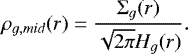 \begin{equation*}\rho_{g,mid}(r) = \frac{\Sigma_g(r)}{\sqrt{2\pi}H_g(r)} .\end{equation*}