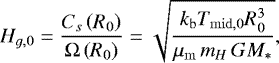 \begin{equation*}H_{g,0} = \frac{C_s\left(R_0\right)}{\Omega \left(R_0\right)} = \sqrt{\frac{k_{\mathrm{b}} T_{\mathrm{mid,0}} R_0^3} {\mu_{\mathrm{m}}\,m_H\,G M_*} } ,\end{equation*}