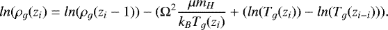 \begin{equation*}ln(\rho_g(z_i)= ln(\rho_g(z_i-1)) - (\Omega^2\frac{\mu m_H}{k_BT_g(z_i)}+(ln(T_g(z_i))-ln(T_g(z_{i-i}))) .\end{equation*}