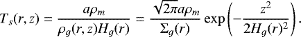\begin{equation*}T_s(r, z) = \frac{a \rho_{m}}{\rho_{g}(r, z)H_g(r)} = \frac{\sqrt{2\pi} a \rho_m}{\Sigma_g(r)} \exp\left(- \frac{z^2}{2 H_g(r)^2}\right). \end{equation*}