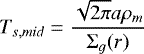 \begin{equation*}T_{s,mid} = \frac{\sqrt{2\pi} a \rho_m}{\Sigma_g(r)} \end{equation*}