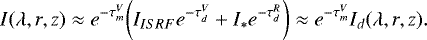 \begin{equation*}I(\lambda, r, z) \approx e^{-\tau^V_m} \bigg(I_{ISRF}e^{-\tau^V_d} + I_{*} e^{-\tau^R_d}\bigg) \approx e^{-\tau^V_m} I_d(\lambda, r, z) .\end{equation*}