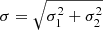 $ \sigma = \sqrt{\sigma_1^2 + \sigma_2^2} $