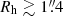 $ {R_{\mathrm{h}}} \gtrsim 1{{\overset{\prime\prime}{.}}}4 $