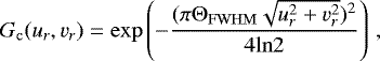 Mathematical equation: \begin{equation*} G_{\mathrm{c}}(u_{r},v_{r}) = \mathrm{exp}\left(-\frac{(\pi \Theta_{\mathrm{FWHM}} \sqrt{u_r^2 + v_r^2})^{2}}{4\mathrm{ln}2} \right) \,, \end{equation*}