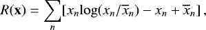 Mathematical equation: \begin{equation*} R(\textbf{x}) = \sum_n [x_n\mathrm{log}(x_n/\overline{x}_n)-x_n+\overline{x}_n]\,, \end{equation*}