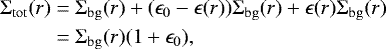 Mathematical equation: \begin{equation*}\begin{split} \Sigma_{\mathrm{tot}}(r) & = \Sigma_{\mathrm{bg}}(r) + (\epsilon_0-\epsilon(r))\Sigma_{\mathrm{bg}}(r) + \epsilon(r)\Sigma_{\mathrm{bg}}(r)\\ & = \Sigma_{\mathrm{bg}}(r)(1 +\epsilon_0), \end{split} \end{equation*}