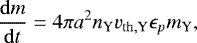 Mathematical equation: \begin{equation*}\frac{\mathrm{d}m}{\mathrm{d}t}=4\pi a^2 n_{\mathrm{Y}} v_{\mathrm{th,Y}} \epsilon_p m_{\mathrm{Y}},\vspace*{-3pt} \end{equation*}