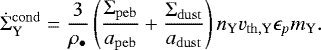 Mathematical equation: \begin{equation*} \dot\Sigma^{\mathrm{cond}}_{\mathrm{Y}} = \frac{3}{\rho_{\bullet}}\left(\frac{\Sigma_{\mathrm{peb}}}{a_{\mathrm{peb}}}+\frac{\Sigma_{\mathrm{dust}}}{a_{\mathrm{dust}}}\right)n_{\mathrm{Y}}v_{\mathrm{th,Y}}\epsilon_p m_{\mathrm{Y}}.\vspace*{-3pt} \end{equation*}