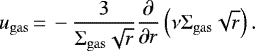 Mathematical equation: \begin{equation*}u_{\mathrm{gas}}\,{=}\,-\frac{3}{\Sigma_{\mathrm{gas}}\sqrt r}\frac{\partial}{\partial r}\left(\nu \Sigma_{\mathrm{gas}}\sqrt r\right). \end{equation*}