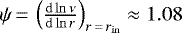 Mathematical equation: $\psi\,{=}\,\left(\frac{\mathrm{d}\ln{\nu}}{\mathrm{d}\ln{r}}\right)_{r\,{=}\,r_{\mathrm{in}}}\approx 1.08$