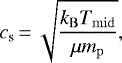 Mathematical equation: \begin{equation*} c_{\textrm{s}}\,{=}\,\sqrt{\frac{k_{\mathrm{B}}T_{\mathrm{mid}}}{\mu m_{\mathrm{p}}}}, \end{equation*}