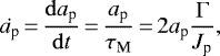 Mathematical equation: \begin{equation*}\dot{a_{\textrm{p}}}\,{=}\,\frac{\mathrm{d} a_{\textrm{p}}}{\mathrm{d}t}\,{=}\,\frac{a_{\textrm{p}}}{\tau_{\textrm{M}}}\,{=}\, 2 a_{\textrm{p}} \frac{\Gamma}{J_{\textrm{p}}}, \end{equation*}