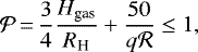 Mathematical equation: \begin{equation*}\mathcal{P}\,{=}\,\frac{3}{4} \frac{H_{\textrm{gas}}}{R_{\textrm{H}}} + \frac{50}{q \mathcal{R}} \leq 1, \end{equation*}