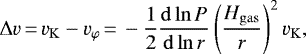 Mathematical equation: \begin{equation*} \Delta v\,{=}\,v_{\mathrm{K}} - v_{\varphi}\,{=}\,- \frac{1}{2}\frac{\mathrm{d}\ln P}{\mathrm{d}\ln r} \left(\frac{H_{\mathrm{gas}}}{r}\right)^2v_{\mathrm{K}}, \end{equation*}