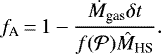 Mathematical equation: \begin{equation*}f_{\textrm{A}}\,{=}\,1-\frac{{\dot{M}_{\textrm{gas}}}\delta{t}}{f({\cal{P}})\hat{M}_{\textrm{HS}}}. \end{equation*}