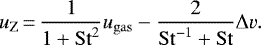 Mathematical equation: \begin{equation*}u_{\mathrm{Z}}\,{=}\,\frac{1}{1+\mathrm{St}^2}u_{\mathrm{gas}} - \frac{2}{\mathrm{St}^{-1}+\mathrm{St}}\Delta v. \end{equation*}