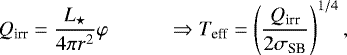 Mathematical equation: \begin{equation*}Q_{\textrm{irr}}=\frac{L_{\star}}{4\pi r^2}\varphi \hspace{1cm} \Rightarrow T_{\textrm{eff}}=\left(\frac{Q_{\textrm{irr}}}{2\sigma_{\textrm{SB}}}\right)^{1/4}, \end{equation*}