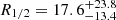 $ R_{1/2} = 17.6_{-13.4}^{+23.8} $