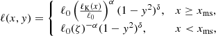 $$ \begin{aligned} \ell (x,{ y})= \left\{ \begin{array}{ll} \ell _0\left(\frac{\ell _{\rm K}(x)}{\ell _0}\right)^{\alpha }(1-{ y}^2)^{\delta },&x\ge x_{\rm ms}, \\ \ell _0(\zeta )^{-\alpha }(1-{ y}^2)^{\delta },&x < x_{\rm ms}, \end{array}\right. \end{aligned} $$
