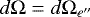 $ d\Omega = d\Omega_{e\prime\prime} $