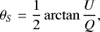 \begin{equation*}\theta_S =\frac{1}{2}\arctan \frac{U}{Q},\end{equation*}