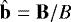 $ \mathbf{\hat{b}}= \mathbf{B} / B $