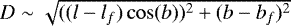 $D \sim\sqrt{((l-l_f)\cos(b))^2+(b-b_f)^2}$