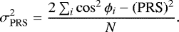 \begin{equation*}\sigma^2_{\mathrm{PRS}} = \frac{2 \sum_i \mathrm{cos}^2\, \phi_i -(\textrm{PRS})^2} {N}.\end{equation*}