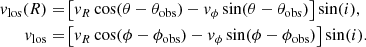 $$ \begin{aligned} { v}_{\rm los}(R)=&\left[{ v}_{R}\cos (\theta -\theta _{\rm obs})-{ v}_{\phi }\sin (\theta -\theta _{\rm obs})\right]\sin (i),\nonumber \\ { v}_{\rm los}=&\left[{ v}_{R}\cos (\phi -\phi _{\rm obs})-{ v}_{\phi }\sin (\phi -\phi _{\rm obs})\right]\sin (i). \end{aligned} $$