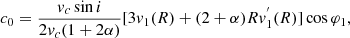 $$ \begin{aligned} c_{0}&=\dfrac{{ v}_{c}\sin i}{2{ v}_{c}(1+2\alpha ) }[3{ v}_{1}(R)+(2+\alpha )R{ v}_{1}^{^{\prime }}(R)]\cos \varphi _{1},\end{aligned} $$