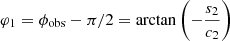 $ \varphi_{1}=\phi_{\mathrm{obs}}-\pi/2 = \arctan\left(-\dfrac{s_{2}}{c_{2}}\right) $