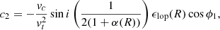 $$ \begin{aligned} c_{2}&=-\dfrac{{ v}_{c}}{{ v}_{t}^2}\sin i\left(\dfrac{1}{2(1+\alpha (R))}\right)\epsilon _{\rm lop}(R)\cos \phi _{1},\end{aligned} $$
