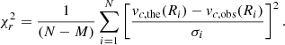 $$ \begin{aligned} \chi _{r}^{2}=\dfrac{1}{(N - M)}\sum _{i=1}^{N}\left[\dfrac{{ v}_{c,\mathrm{the}}(R_{i}) - { v}_{c,\mathrm{obs}}(R_{i})}{\sigma _{i}}\right]^2. \end{aligned} $$