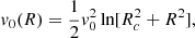 $$ \begin{aligned} { v}_{0}(R) = \dfrac{1}{2}{ v}_{0}^{2} \ln [ R_{c}^{2}+ R^{2}] ,\end{aligned} $$