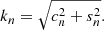 $$ \begin{aligned} k_{n} = \sqrt{c_{n}^{2} + s_{n}^{2}}. \end{aligned} $$