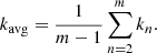 $$ \begin{aligned} k_{\rm avg} =\dfrac{1 }{m - 1} \sum \limits _{n = 2} ^{m} k_{n}. \end{aligned} $$
