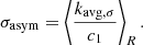 $$ \begin{aligned} \sigma _{\rm asym} = \left\langle \dfrac{k_{\rm avg, \sigma } }{c_{1}} \right\rangle _{R}. \end{aligned} $$