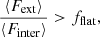 Mathematical equation: $$ \begin{aligned} \frac{\langle F_{\rm ext}\rangle }{\langle F_{\rm inter}\rangle }> f_{\rm flat}, \end{aligned} $$